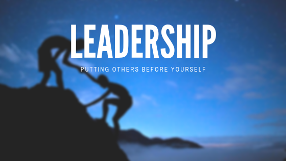Leadership: Putting Others Before Yourself